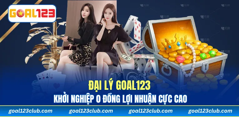 Đại Lý Goal123 - Khởi Nghiệp 0 Đồng Lợi Nhuận Cực Cao