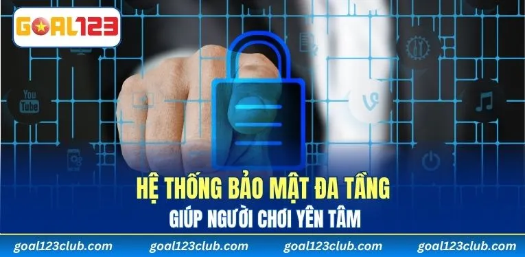 An toàn tối đa nhờ hệ thống bảo mật nhiều tầng