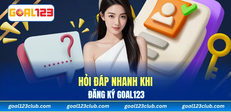 Hỏi đáp nhanh khi đăng ký Goal123