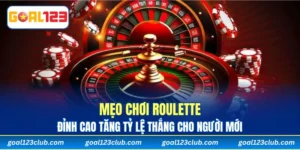 Mẹo Chơi Roulette Đỉnh Cao Tăng Tỷ Lệ Thắng Cho Người Mới