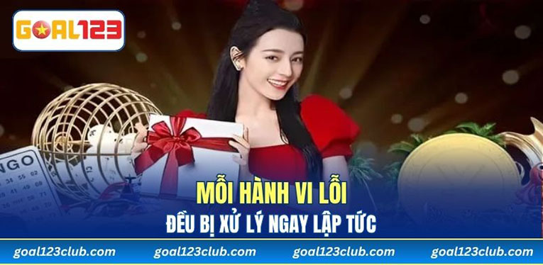 Mỗi hành vi lỗi đều bị xử lý ngay lập tức 