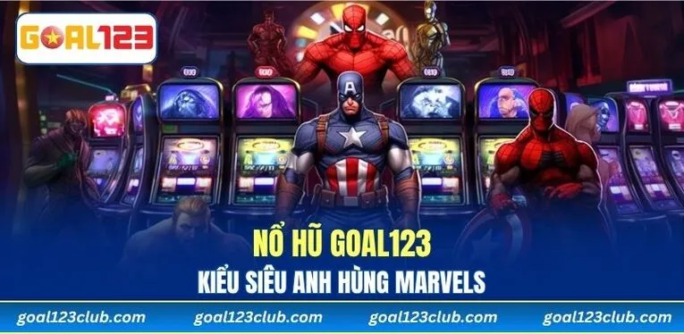 Nổ Hũ GOAL123 kiểu siêu anh hùng Marvels