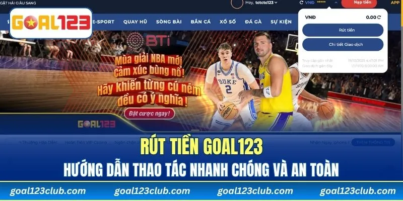 Rút Tiền Goal123 - Hướng Dẫn Thao Tác Nhanh Chóng Và An Toàn