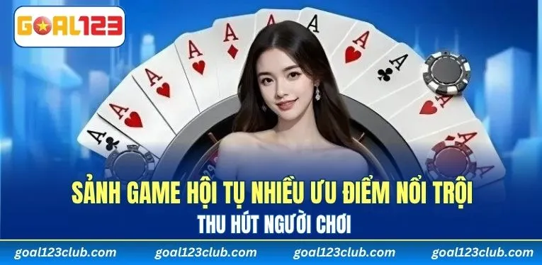 Sảnh game hội tụ nhiều ưu điểm nổi trội thu hút người chơi