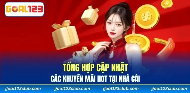 Tổng hợp cập nhật các khuyến mãi HOT tại nhà cái