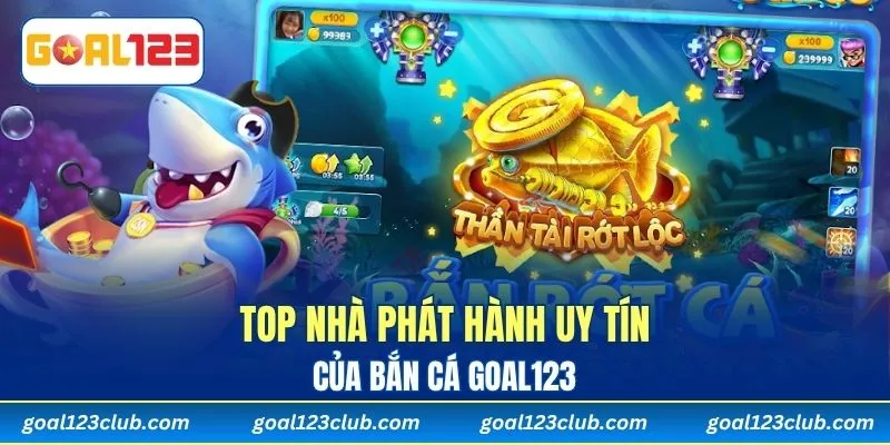 Top nhà phát hành uy tín của Bắn Cá Goal123