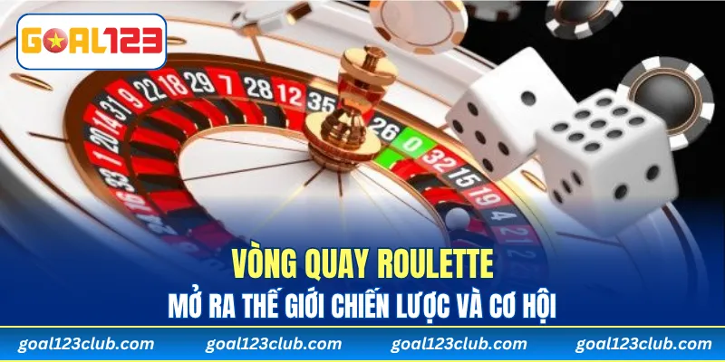 Vòng quay Roulette mở ra thế giới chiến lược và cơ hội